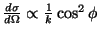 $\frac{d\sigma}{d\Omega} \propto \frac{1}{k} \cos^2\phi$