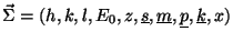 $\vec \Sigma = (h,k,l,E_0,z,\underline{s},\underline{m},\underline{p}, \underline{k},x)$